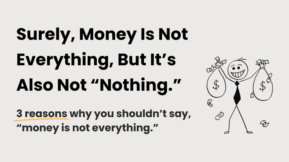 Not Everything 3 reasons to rethink ‘Money is not everything’