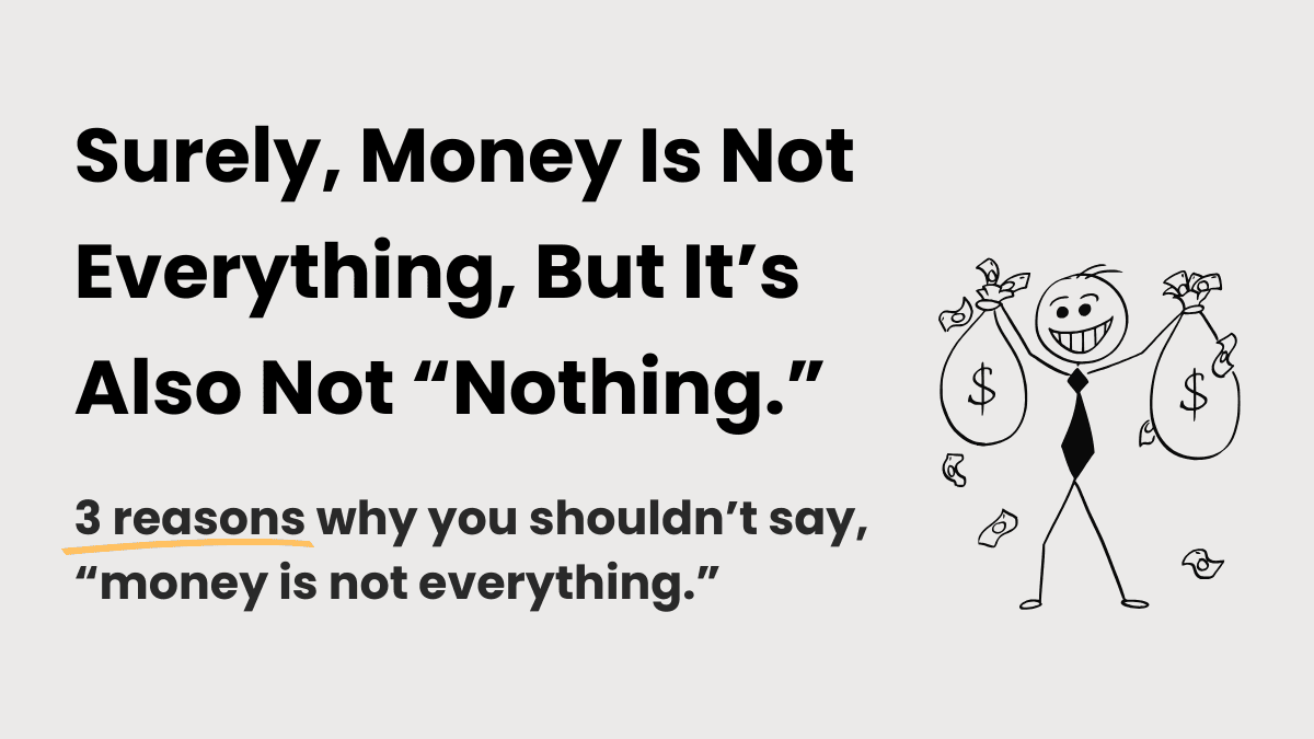 A guide to understand why money is not everything.